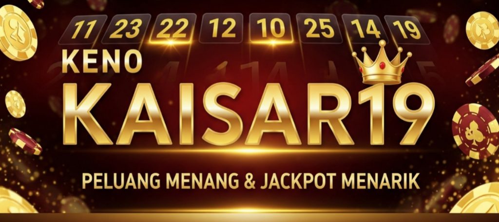 Jackpot progresif Casino Keno KAISAR19 dengan hadiah menarik